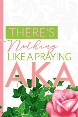 There's Nothing Like a Praying AKA: The First and Finest Sorority Prayer Notebook and Journal - 6x9in Pink and Green Blank, Lined Notebook for Neos, Officers, and New Members - Greek Life ... and Note-taking (Pretty Girls Pray) - Journals, Invictus