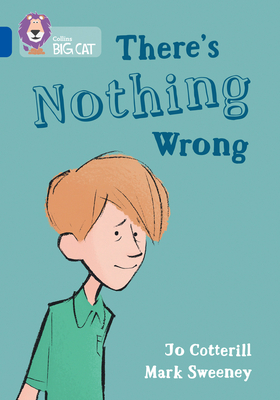 There's Nothing Wrong: Band 16/Sapphire - Cotterill, Jo, and Collins Big Cat (Prepared for publication by)