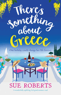 There's Something about Greece: A wonderfully uplifting, feel-good summer read