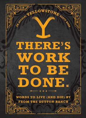 There's Work to Be Done.: Words to Live (and Die) by from the Dutton Ranch - Adams Media