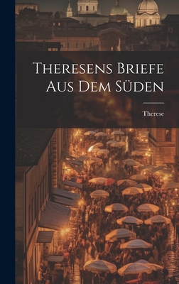 Theresens Briefe Aus Dem Suden - Therese