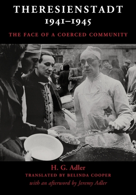 Theresienstadt 1941-1945: The Face of a Coerced Community - Adler, H G, and Cooper, Belinda (Translated by), and Loewenhaar-Blauweiss, Amy (Editor)