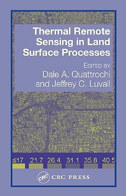 Thermal Remote Sensing in Land Surface Processing - Quattrochi, Dale A (Editor), and Luvall, Jeffrey C (Editor)