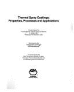 Thermal Spray Coatings: Properties, Processes, and Applications: Proceedings of the Fourth National Thermal Spray Conference, 4-10 May 1991, Pittsburgh, Pennsylvania, USA - Bernecki, Thomas F