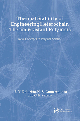 Thermal Stability of Engineering Heterochain Thermoresistant Polymers - Kalugina, and Gumargalieva, and Zaikov, Gennady