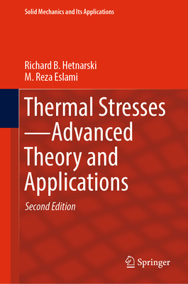 Thermal Stresses-Advanced Theory and Applications - Hetnarski, Richard B., and Eslami, M. Reza