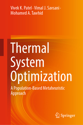 Thermal System Optimization: A Population-Based Metaheuristic Approach - Patel, Vivek K, and Savsani, Vimal J, and Tawhid, Mohamed A