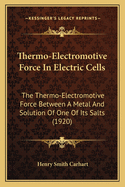 Thermo-Electromotive Force in Electric Cells: The Thermo-Electromotive Force Between a Metal and Solution of One of Its Salts (1920)