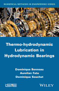 Thermo-Hydrodynamic Lubrication in Hydrodynamic Bearings - Bonneau, Dominique, and Fatu, Aurelian, and Souchet, Dominique