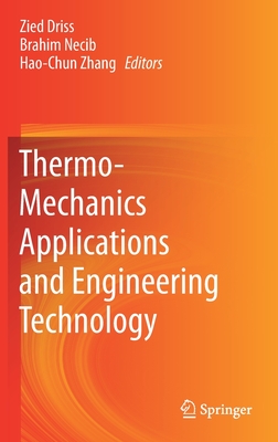 Thermo-Mechanics Applications and Engineering Technology - Driss, Zied (Editor), and Necib, Brahim (Editor), and Zhang, Hao-Chun (Editor)