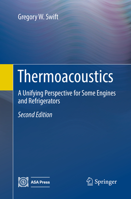 Thermoacoustics: A Unifying Perspective for Some Engines and Refrigerators - Swift, Gregory W.
