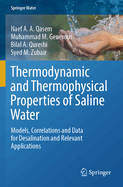 Thermodynamic and Thermophysical Properties of Saline Water: Models, Correlations and Data for Desalination and Relevant Applications