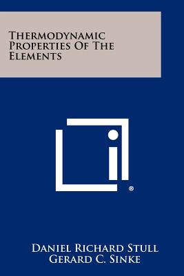 Thermodynamic Properties Of The Elements - Stull, Daniel Richard, and Sinke, Gerard C, and Brewer, Leo (Foreword by)