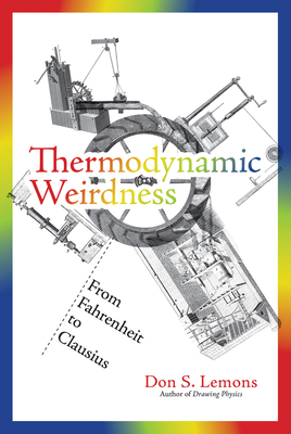 Thermodynamic Weirdness: From Fahrenheit to Clausius - Lemons, Don S