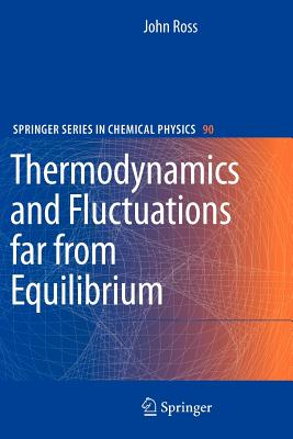 Thermodynamics and Fluctuations far from Equilibrium - Ross, John, and Berry, Stephen R. (Contributions by)