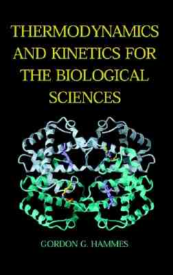 Thermodynamics and Kinetics for the Biological Sciences - Hammes, Gordon G