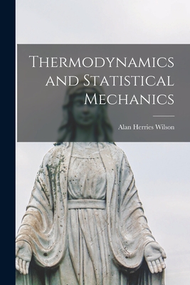 Thermodynamics and Statistical Mechanics - Wilson, Alan Herries