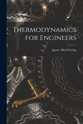 Thermodynamics for Engineers - Ewing, James Alfred