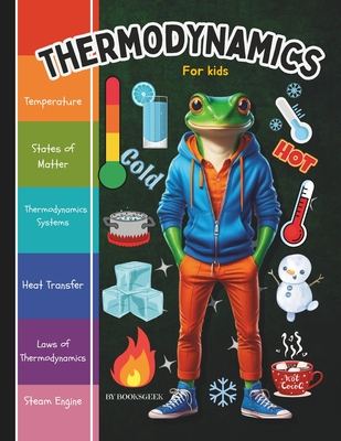 Thermodynamics for Kids: Thermodynamics Book for Kids Introduction to the Thermal Energy, The Three Laws of Thermodynamics and How Steam Engine, Locomotives and Steam Train Work - Booksgeek