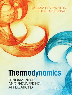 Thermodynamics: Fundamentals and Engineering Applications - Reynolds, William C., and Colonna, Piero