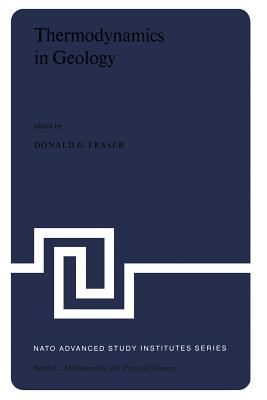 Thermodynamics in Geology: Proceedings of the NATO Advanced Study Institute Held in Oxford, England, September 17-27, 1976 - Fraser, D G (Editor)