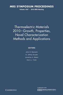 Thermoelectric Materials 2010-Growth, Properties, Novel Characterization Methods and Applications: Volume 1267 - Baniecki, John D. (Editor), and Snyder, G. Jeffrey (Editor), and Malen, Jonathan A. (Editor)