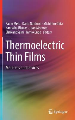 Thermoelectric Thin Films: Materials and Devices - Mele, Paolo (Editor), and Narducci, Dario (Editor), and Ohta, Michihiro (Editor)