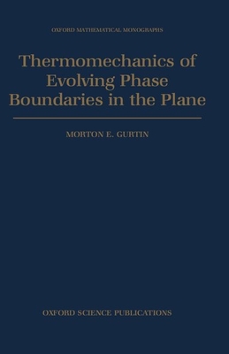 Thermomechanics of Evolving Phase Boundaries in the Plane - Gurtin, Morton E