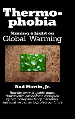 Thermophobia: Shining a Light on Global Warming - Martin, Rod, Jr.