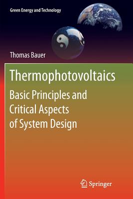 Thermophotovoltaics: Basic Principles and Critical Aspects of System Design - Bauer, Thomas
