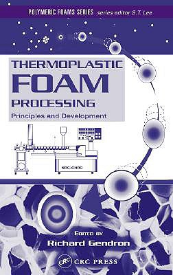 Thermoplastic Foam Processing: Principles and Development - Gendron, Richard (Editor)