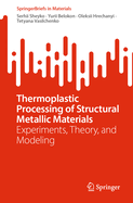 Thermoplastic Processing of Structural Metallic Materials: Experiments, Theory, and Modeling