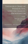 Thesaurus graecae poeseos; sive, Lexicon graeco-prosodiacum: Versus, et synonyma ... epitheta, phrases, descriptiones, &c. ..; Volume 2