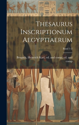 Thesaurus inscriptionum aegyptiaerum; Band 1-2 - Brugsch, Heinrich Karl 1827-1894 (Creator)