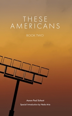 These Americans: Book Two - Schaut, Aaron Paul, and Aria, Neda (Foreword by)