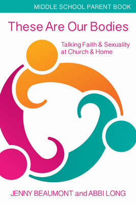 These Are Our Bodies, Middle School Parent Booklet: Talking Faith & Sexuality at Church & Home - Beaumont, Jenny, and Long, Abbi