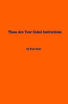 These Are Your Coded Instructions: Poems By Paul Gude - Gude, Paul