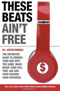 These Beats Ain't Free: Next level secrets and stories from an award winning producer