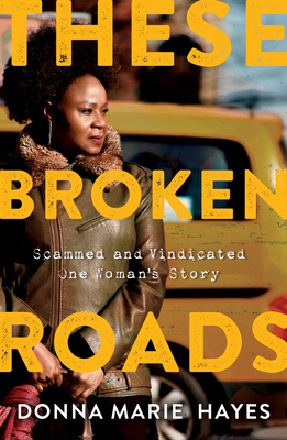 These Broken Roads: Scammed and Vindicated, One Woman's Story - Hayes, Donna Marie