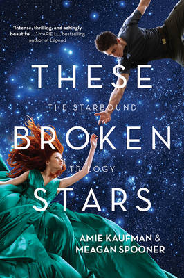 These Broken Stars - Kaufman, Amie, and Spooner, Meagan