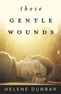 These Gentle Wounds