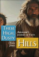 These High, Dusty Hills: Abraham's Journey of Faith