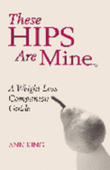 These Hips Are Mine: a Weight-Loss Companion Guide