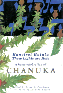 These Lights Are Holy: Haneirot Halalu: A Home Celebration of Chanuka - Frishman, Elyse D, Rabbi (Editor)
