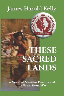 These Sacred Lands - Kelly, James Harold