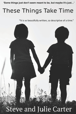 These Things Take Time - Carter, Julie, and Carter, Steve