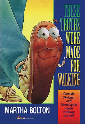 These Truths Were Made for Walking: Comedy Sketches about Walking the Talk - Bolton, Martha