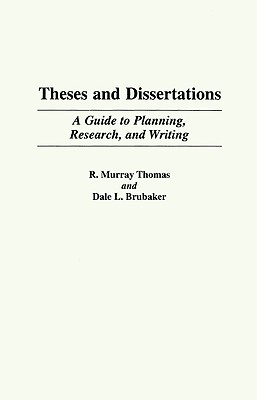 Theses and Dissertations: A Guide to Planning, Research, and Writing - Thomas, R