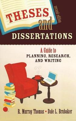 Theses and Dissertations: A Guide to Planning, Research, and Writing - Thomas, R Murray, and Brubaker, Dale L