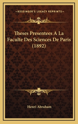 Theses Presentees a la Faculte Des Sciences de Paris (1892) - Abraham, Henri